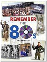 Book Cover for Remember the 80s by Michael Heatley