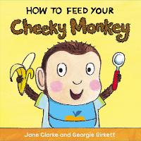 Book Cover for How to Feed Your Cheeky Monkey by Jane Clarke