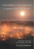 Book Cover for A Neolithic Ceremonial Complex in Galloway by Julian Thomas