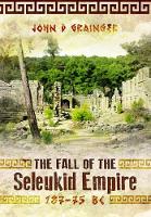 Book Cover for Fall of Seleukid Empire 187-75 BC by Dr. John D. Grainger