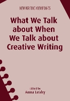 Book Cover for What We Talk about When We Talk about Creative Writing by Anna Leahy