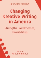 Book Cover for Changing Creative Writing in America by Graeme Harper