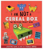 Book Cover for I Am Not A Cereal Box - The Recycling Project Book by Sara Stanford