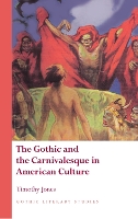 Book Cover for The Gothic and the Carnivalesque in American Culture by Timothy Jones