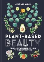 Book Cover for Plant-Based Beauty by Jess Arnaudin