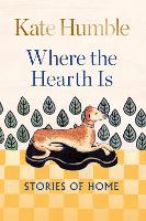 Book Cover for Where the Hearth Is: Stories of home by Kate Humble