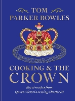 Book Cover for Cooking and the Crown by Tom Parker Bowles
