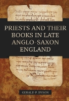 Book Cover for Priests and their Books in Late Anglo-Saxon England by Professor Gerald P. (Royalty Account) Dyson