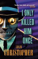 Book Cover for I Only Killed Him Once - LA Trilogy #3 by Adam Christopher