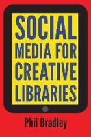 Book Cover for Social Media for Creative Libraries by Phil Bradley