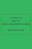 Book Cover for Actions of the 4th/7th Royal Dragoon Guards, May-June 1940 by Anon