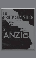 Book Cover for The First Divisional Artillery, Anzio 1944 by Anon