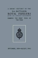 Book Cover for A Short History of the 2nd Bn. Royal Fusiliers (City of London Regiment) During the First Year of the War, September 1939 - August 1940 by Anon