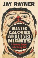 Book Cover for Wasted Calories and Ruined Nights by Jay Rayner