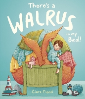 Book Cover for There's a Walrus in My Bed! by Ciara Flood