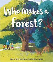 Book Cover for Who Makes a Forest? by Sally Nicholls