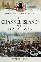 Book Cover for The Channel Islands in the Great War by Stephen Wynn