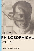 Book Cover for Art's Philosophical Work by Andrew Benjamin