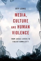 Book Cover for Media, Culture and Human Violence by Jeff Lewis