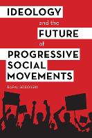 Book Cover for Ideology and the Future of Progressive Social Movements by Rafal Soborski