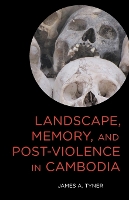 Book Cover for Landscape, Memory, and Post-Violence in Cambodia by James A. Tyner