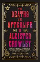 Book Cover for The Deaths and Afterlife of Aleister Crowley by Ian Thornton