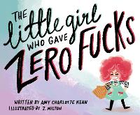 Book Cover for The Little Girl Who Gave Zero Fucks by Amy Kean, J. Milton