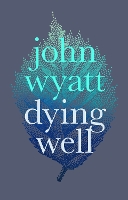 Book Cover for Dying Well by John Wyatt