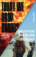 Book Cover for Today We Drop Bombs, Tomorrow We Build Bridges by Peter Gill