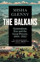 Book Cover for The Balkans, 1804–2012 by Misha Glenny