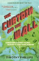 Book Cover for The Curtain and the Wall by Timothy Phillips