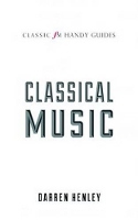 Book Cover for The Classic FM Handy Guide to Everything You Ever Wanted to Know About Classical Music by Darren Henley