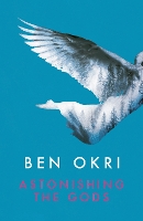 Book Cover for Astonishing the Gods by Ben Okri