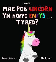 Book Cover for Mae Pob Uncorn Yn Hoffi Enfys...tybed? by Emma Adams