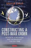 Book Cover for Constructing a Post-War Order by Andrew Baker