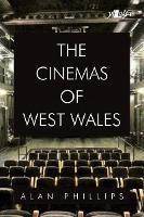 Book Cover for Cinemas of West Wales, The by Alan Phillips