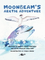 Book Cover for Moonbeam's Arctic Adventure by Molly Janet Holborn, David Morgan Williams