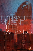 Book Cover for The Weaning by Hannah Vincent