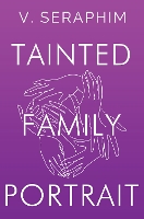 Book Cover for Tainted Family Portrait by V. Seraphim