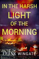 Book Cover for In the Harsh Light of the Morning by Frank Wingate