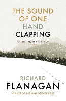 Book Cover for The Sound of One Hand Clapping by Richard Flanagan