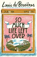 Book Cover for So Much Life Left Over by Louis de Bernieres