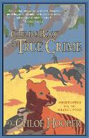 Book Cover for A Child's Book of True Crime by Chloe Hooper