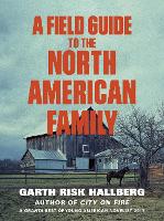 Book Cover for A Field Guide to the North American Family by Garth Risk Hallberg