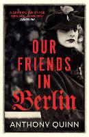 Book Cover for Our Friends in Berlin by Anthony Quinn