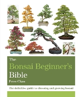 Book Cover for The Bonsai Beginner's Bible by Peter Chan