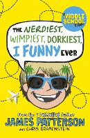 Book Cover for The Nerdiest, Wimpiest, Dorkiest I Funny Ever by James Patterson, Chris Grabenstein