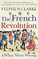 Book Cover for The French Revolution and What Went Wrong by Stephen Clarke
