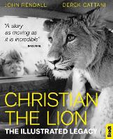 Book Cover for Christian The Lion: The Illustrated Legacy by John Rendall, Derek Cattani