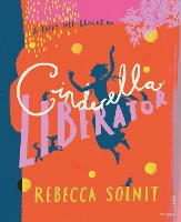 Book Cover for Cinderella Liberator by Rebecca Solnit